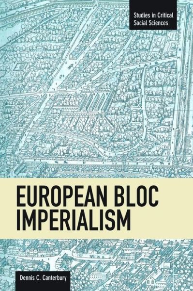 Cover for Dennis C Canterbury · European Bloc Imperialism: Studies in Critical Social Sciences, Volume 23 - Studies in Critical Social Sciences (Pocketbok) [Revised edition] (2012)