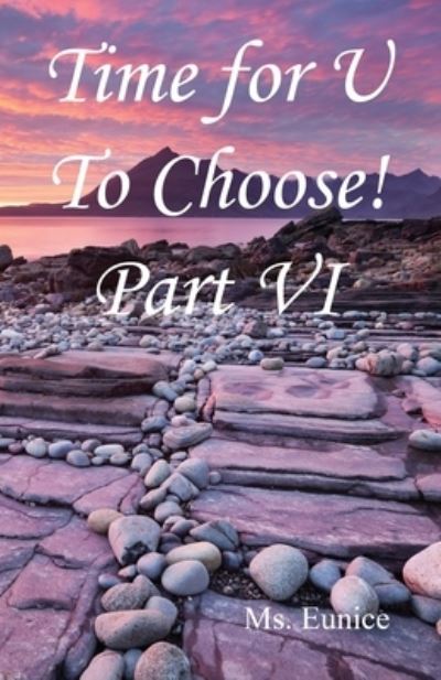 Time for U to Choose! Part VI - MS Eunice - Books - E-Booktime, LLC - 9781608628049 - December 7, 2020