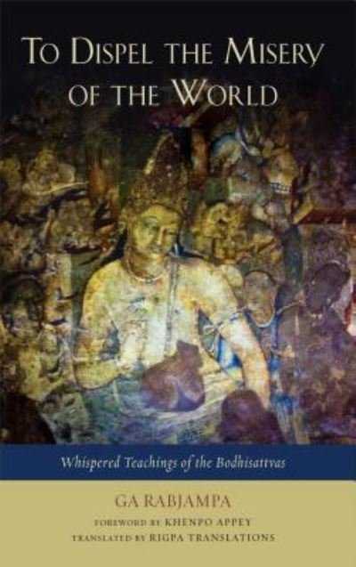 Cover for Ga Rabjampa · To Dispel the Misery of the World: Whispered Teachings of the Bodhisattvas (Paperback Bog) (2012)