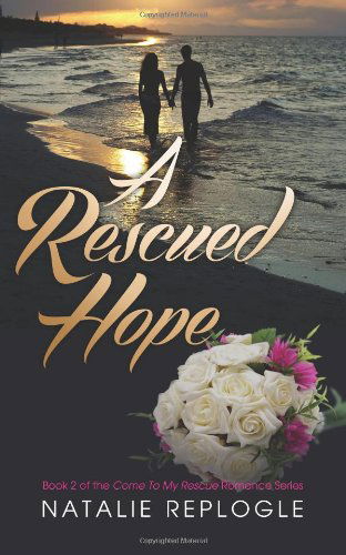 A Rescued Hope (Come to My Rescue Romance) - Natalie Replogle - Książki - White Feather Press, LLC - 9781618081049 - 23 kwietnia 2014