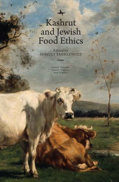 Kashrut and Jewish Food Ethics - Jewish Thought, Jewish History: New Studies - - Books - Academic Studies Press - 9781618119049 - April 4, 2019
