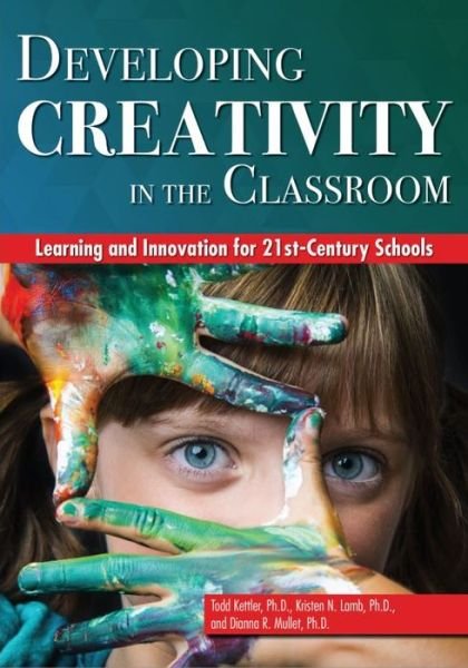 Cover for Todd A. Kettler · Developing Creativity in the Classroom: Learning and Innovation for 21st-Century Schools (Paperback Book) (2019)