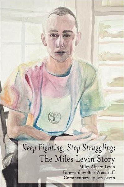 Cover for Miles Alpern Levin (Deceased) · Keep Fighting, Stop Struggling: the Miles Levin Story (Paperback Book) (2011)