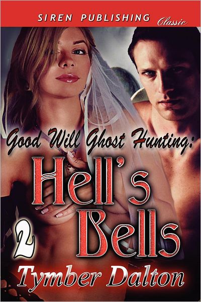 Good Will Ghost Hunting: Hell's Bells [good Will Ghost Hunting 2] (Siren Publishing Classic) - Tymber Dalton - Kirjat - Siren Publishing, Inc. - 9781622417049 - keskiviikko 19. syyskuuta 2012