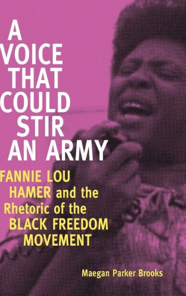 Cover for Maegan Parker Brooks · A Voice That Could Stir an Army: Fannie Lou Hamer and the Rhetoric of the Black Freedom Movement (Race, Rhetoric, and Media) (Hardcover Book) (2014)