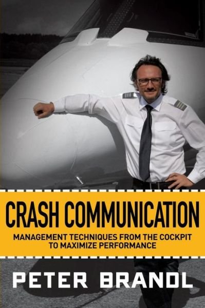 Cover for Peter Brandl · Crash Communication: Management Techniques from the Cockpit to Maximize Performance (Paperback Bog) (2016)