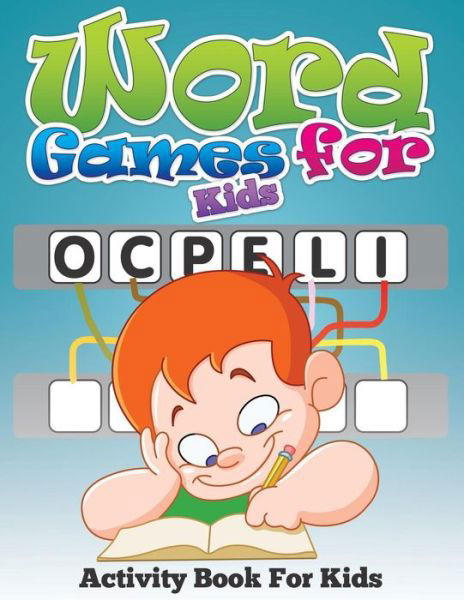 Word Games for Kids: Activity Book for Kids - Speedy Publishing Llc - Książki - Speedy Publishing LLC - 9781634285049 - 21 lipca 2014