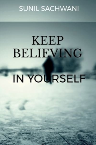 Cover for Sunil Sachwani · KEEP BELIEVING in YOURSELF (Buch) (2020)
