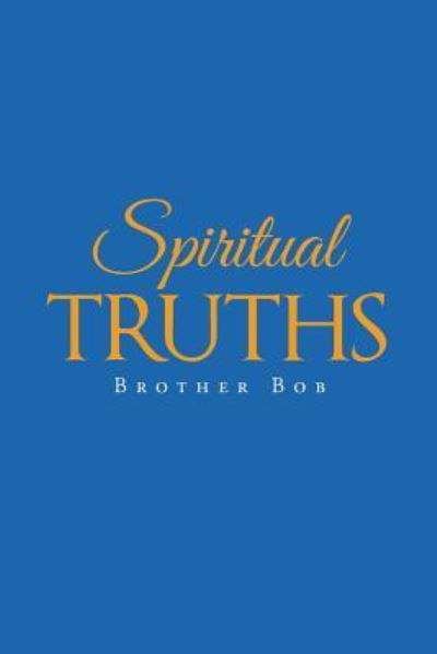 Cover for Brother Bob · Spiritual Truths (Paperback Book) (2017)