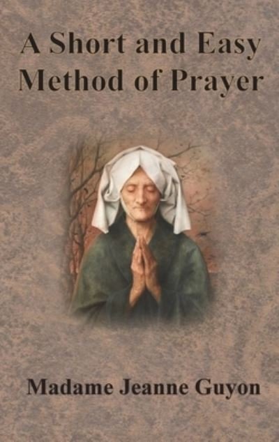 Cover for Jeanne Guyon · A Short and Easy Method of Prayer (Hardcover Book) (1901)