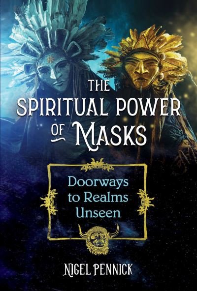 Cover for Nigel Pennick · The Spiritual Power of Masks: Doorways to Realms Unseen (Paperback Book) (2022)