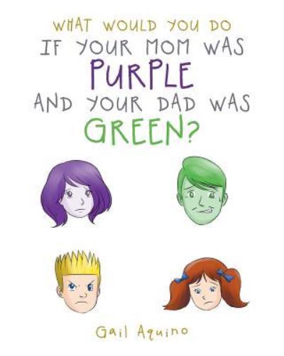 Cover for Gail Aquino · What Would You Do If Your Mom Was Purple and Your Dad Was Green? (Paperback Book) (2019)