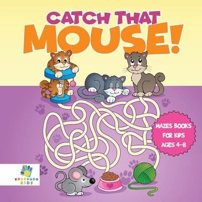 Cover for Educando Kids · Catch that Mouse! Mazes Books for Kids Ages 4-8 (Paperback Book) (2019)