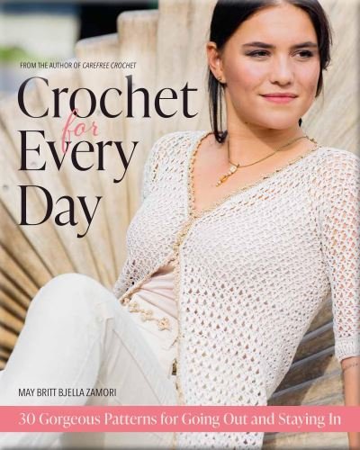 Cover for May Britt Bjella Zamori · Crochet for Every Day: 30 Gorgeous Patterns for Going Out and Staying In (Paperback Book) (2022)