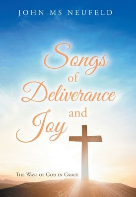 Cover for MS John Neufeld · Songs of Deliverance and Joy (Hardcover Book) (2020)