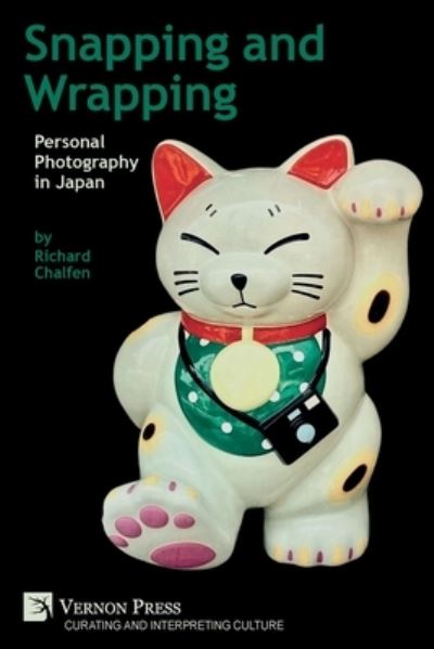 Snapping and Wrapping: Personal Photography in Japan - Curating and Interpreting Culture - Richard Chalfen - Books - Vernon Press - 9781648893049 - August 6, 2021