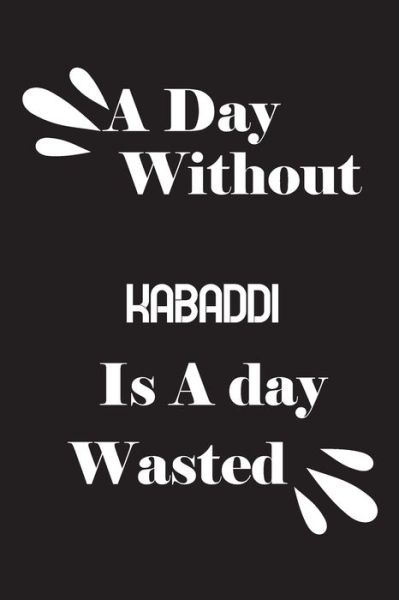 Cover for Notebook Quotes Notebook · A day without kabaddi is a day wasted (Paperback Book) (2020)