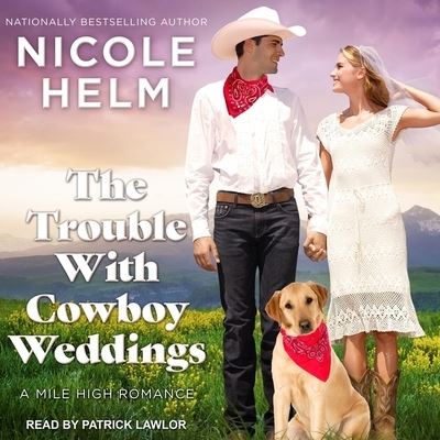 Cover for Nicole Helm · The Trouble with Cowboy Weddings Lib/E (CD) (2019)