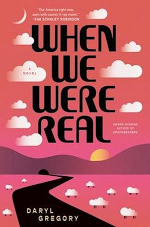 When We Were Real - Daryl Gregory - Books - - 9781668060049 - April 1, 2025