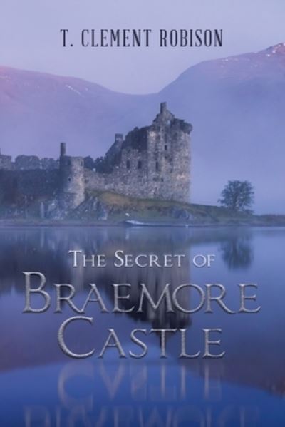 Cover for T. Clement Robison · Secret of Braemore Castle (Book) (2023)