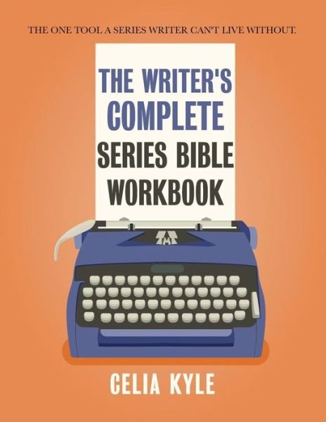 Cover for Celia Kyle · The Writer's Complete Series Bible Workbook (Taschenbuch) (2018)