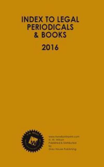 Index to Legal Periodicals & Books, 2016 Annual Cumulation - HW Wilson - Books - H.W. Wilson Publishing Co. - 9781682172049 - April 25, 2017