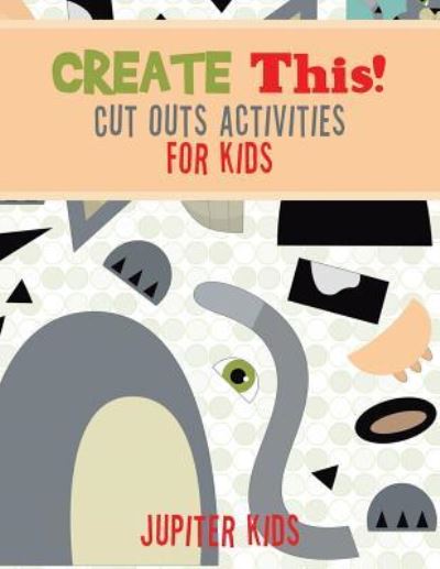 Cover for Jupiter Kids · Create This! Cut Outs Activities for Kids (Paperback Book) (2016)
