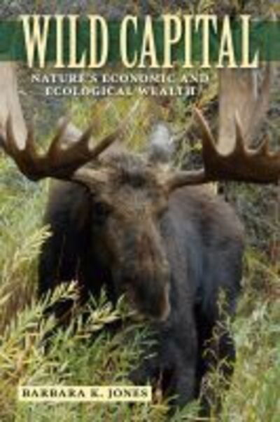 Cover for Barbara K. Jones · Wild Capital: Nature's Economic and Ecological Wealth (Hardcover Book) (2019)