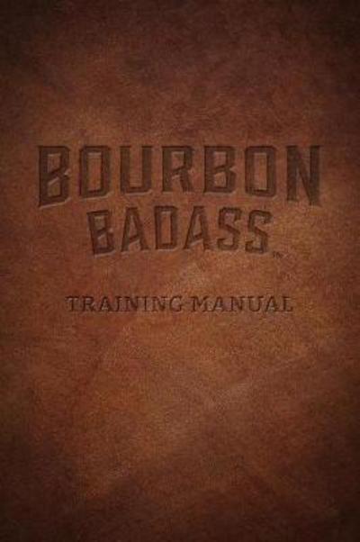 Bourbon Badass Training Manual - Fred Ruffenach - Books - Red Lightning Books - 9781684350049 - March 20, 2017