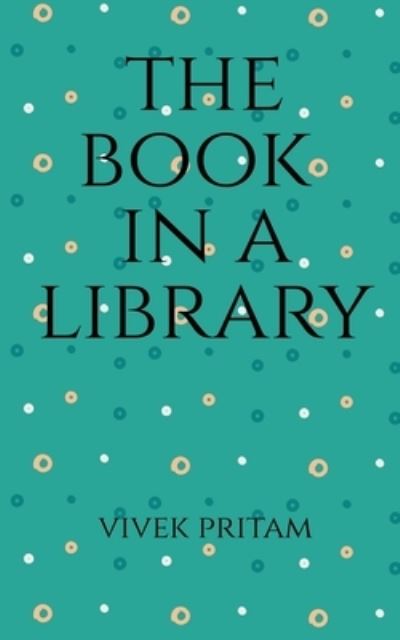 The Book in a Library - Vivek Pritam - Books - Repro Books Limited - 9781685548049 - September 15, 2021