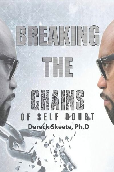 Cover for Dereck Skeete Ph.D · Breaking the Chains of Self Doubt (Paperback Bog) (2019)