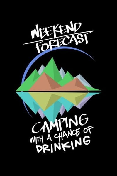 Weekend Forecast Camping With A Chance Of Drinking - James Anderson - Kirjat - Independently Published - 9781706609049 - perjantai 8. marraskuuta 2019