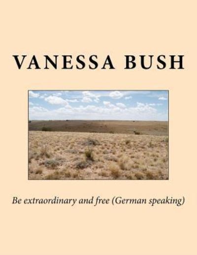 Cover for Vanessa Bush · Be Extraordinary and Free for German Speaking (Taschenbuch) (2018)