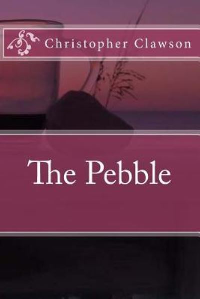 Cover for Christopher Clawson · The Pebble (Paperback Book) (2018)