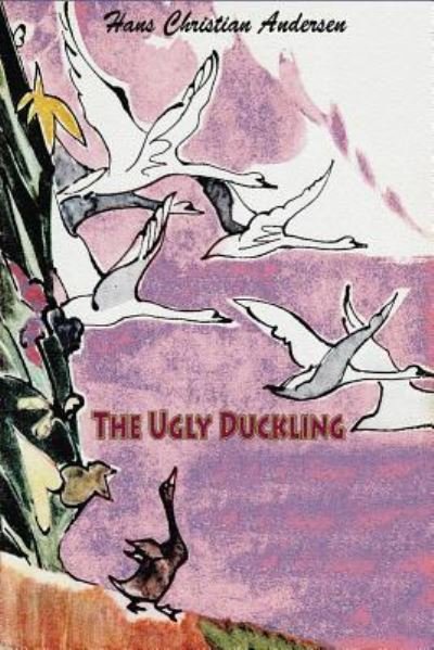 The Ugly Duckling - Hans Christian Andersen - Books - Createspace Independent Publishing Platf - 9781727626049 - September 30, 2018