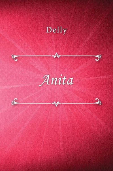 Anita - Delly - Książki - Createspace Independent Publishing Platf - 9781729677049 - 10 listopada 2018