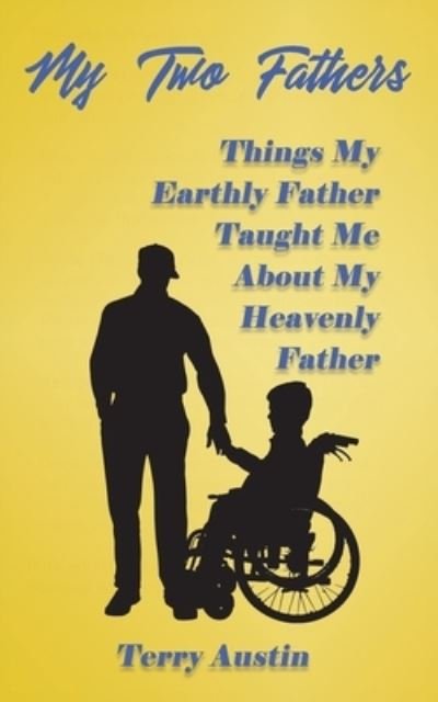 Cover for Terry Austin · My Two Fathers: Things My Father Taught Me About My Heavenly Father (Pocketbok) (2020)