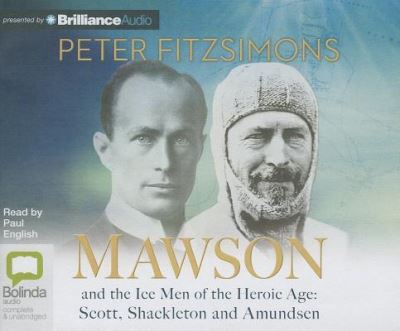 Cover for Peter Fitzsimons · Mawson: and the Ice men of the Heroic Age - Scott, Shackelton and Amundsen (Audiobook (CD)) [Unabridged edition] (2013)