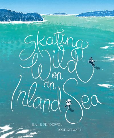 Cover for Jean E. Pendziwol · Skating Wild on an Inland Sea (Book) (2023)