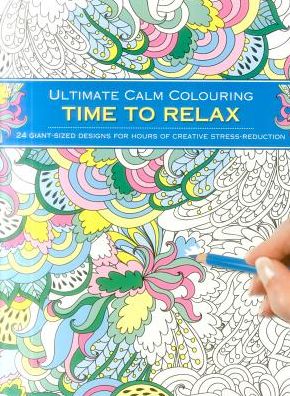 Ultimate Calm Colouring: Time to Relax: 24 Giant-Sized Designs For Hours Of Creative Stress-Reduction - Southwater - Books - Anness Publishing - 9781780195049 - December 7, 2016