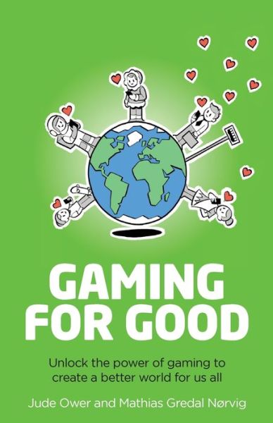 Gaming for Good: Unlocking the Power of Gaming to Create a Better World for Us All - Jude Ower - Kirjat - Rethink Press - 9781781338049 - maanantai 12. helmikuuta 2024
