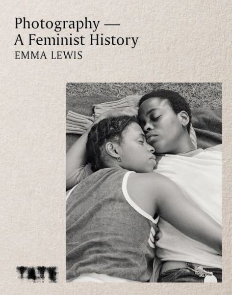 Cover for Emma Lewis · Photography – A Feminist History: A definitive look at women and non-binary photographers (Gebundenes Buch) (2021)