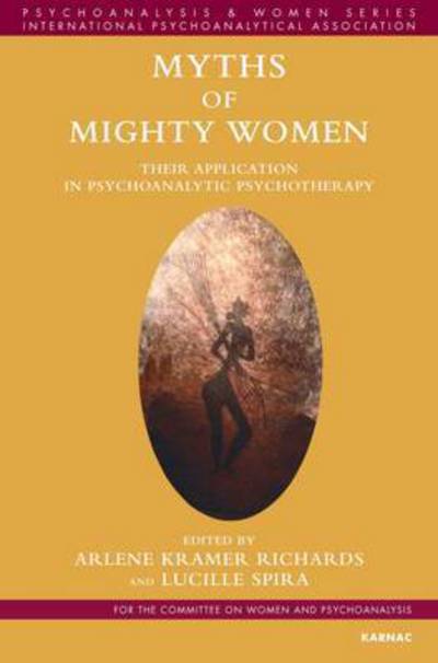 Cover for Arlene Kramer Richards · Myths of Mighty Women: Their Application in Psychoanalytic Psychotherapy - Psychoanalysis and Women Series (Paperback Book) (2015)