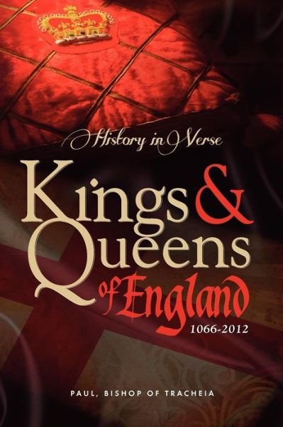 Cover for Paul Bishop of Tracheia · History in Verse - Kings and Queens of England 1066-2012 (Paperback Book) (2012)