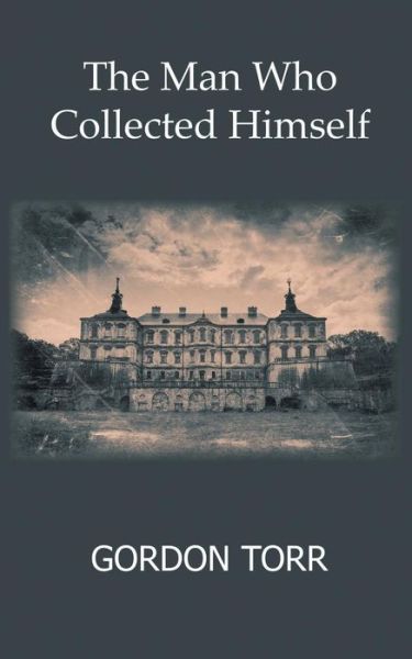 The Man Who Collected Himself - Gordon Torr - Books - New Generation Publishing - 9781785075049 - September 25, 2015