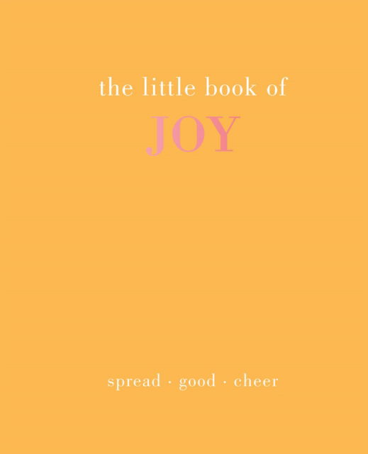 The Little Book of Joy: Spread Good Cheer - Little Book of - Joanna Gray - Bücher - Quadrille Publishing Ltd - 9781787138049 - 1. September 2022