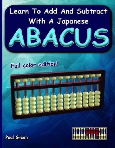 Learn to Add and Subtract with a Japanese Abacus - Paul Green - Books - Independently Published - 9781790222049 - November 23, 2018