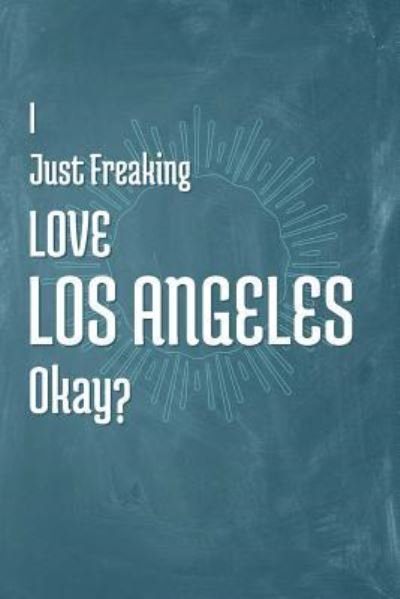 Cover for A Z Publishing · I Just Freaking Love Los Angeles Okay? (Pocketbok) (2019)