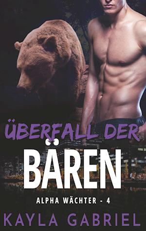 Cover for Kayla Gabriel · ?berfall der B?ren - Alpha W?chter, Buch 4 - BoD Europe (N/A) (2021)