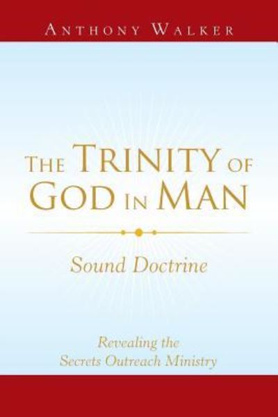 The Trinity of God in Man: Sound Doctrine - Anthony Walker - Books - Xlibris Us - 9781796035049 - June 27, 2019
